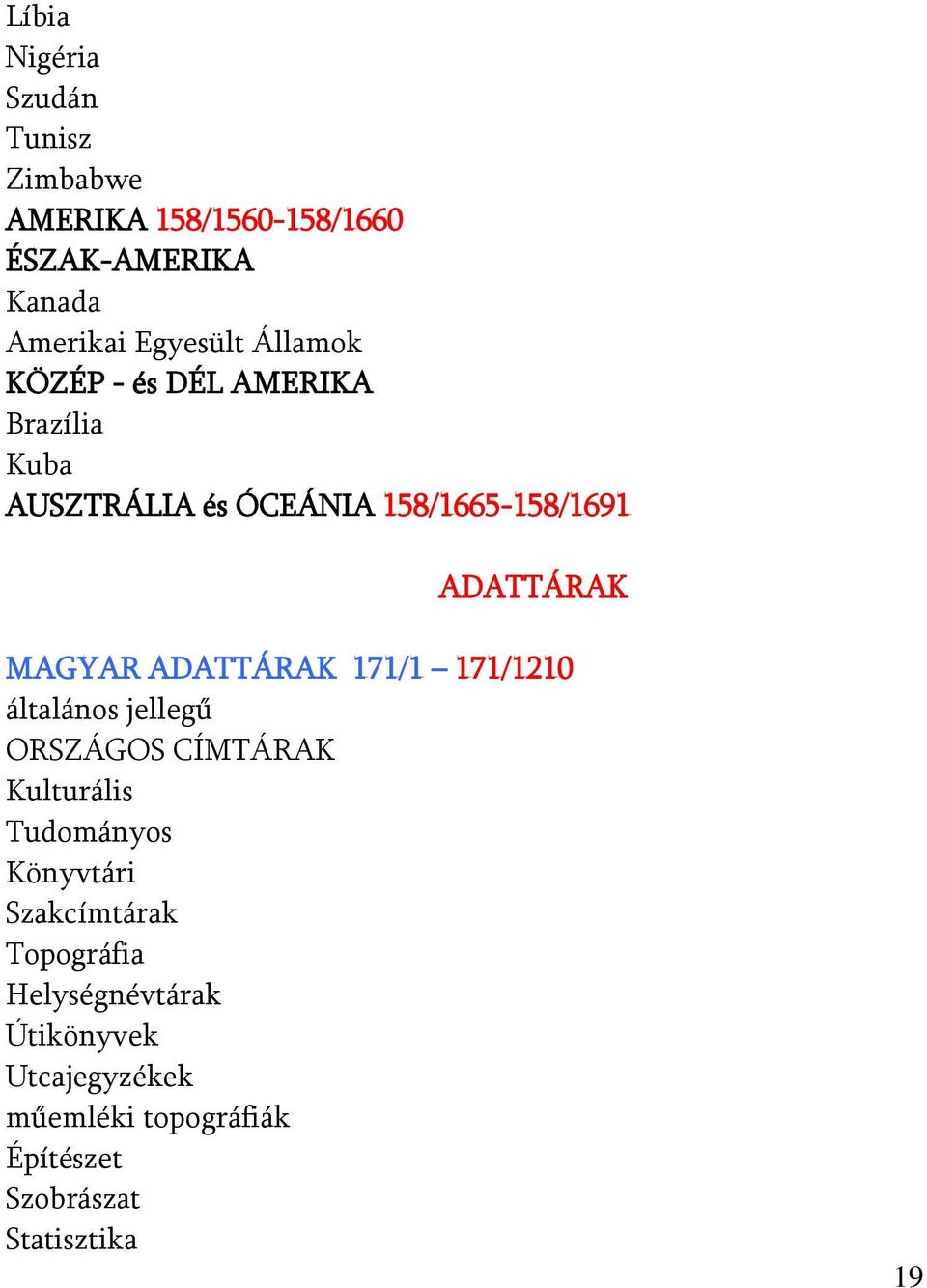 ADATTÁRAK 171/1 171/1210 általános jellegű ORSZÁGOS CÍMTÁRAK Kulturális Tudományos Könyvtári