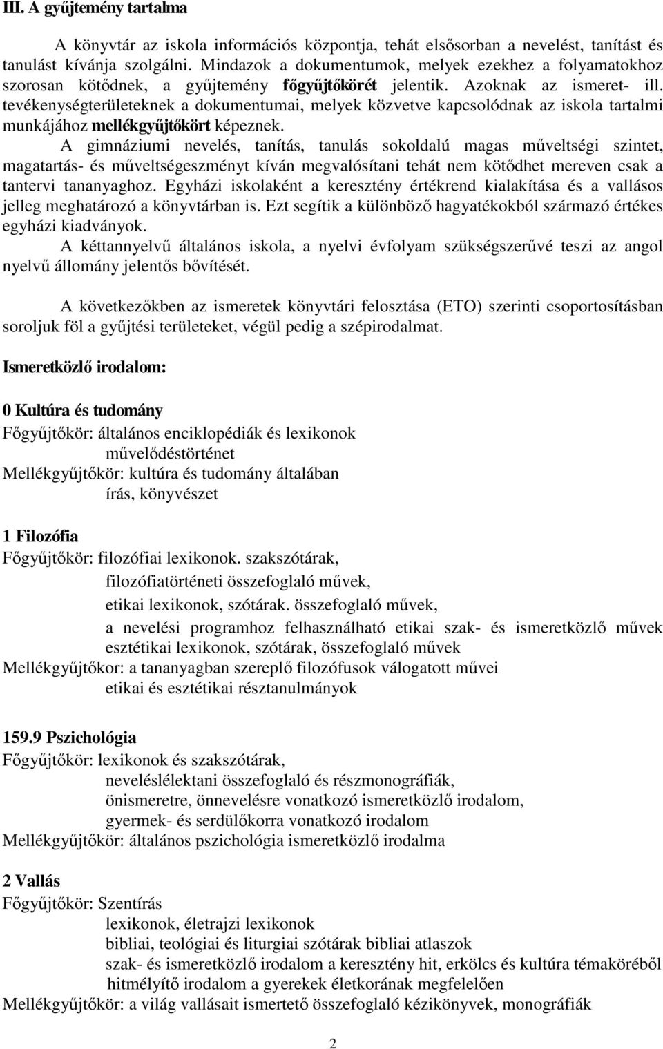 tevékenységterületeknek a dokumentumai, melyek közvetve kapcsolódnak az iskola tartalmi munkájához mellékgyőjtıkört képeznek.