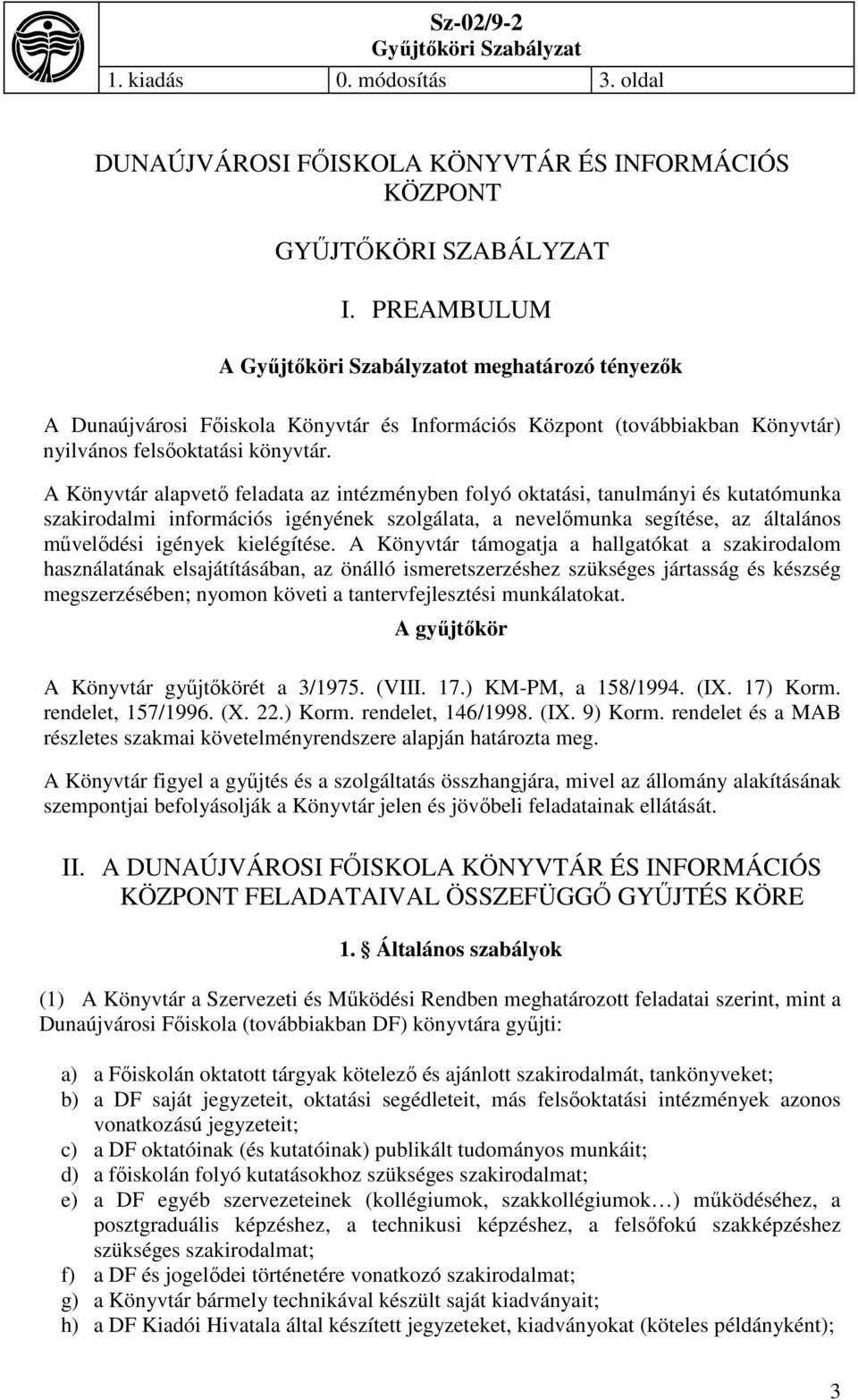 A Könyvtár alapvető feladata az intézményben folyó oktatási, tanulmányi és kutatómunka szakirodalmi információs igényének szolgálata, a nevelőmunka segítése, az általános művelődési igények