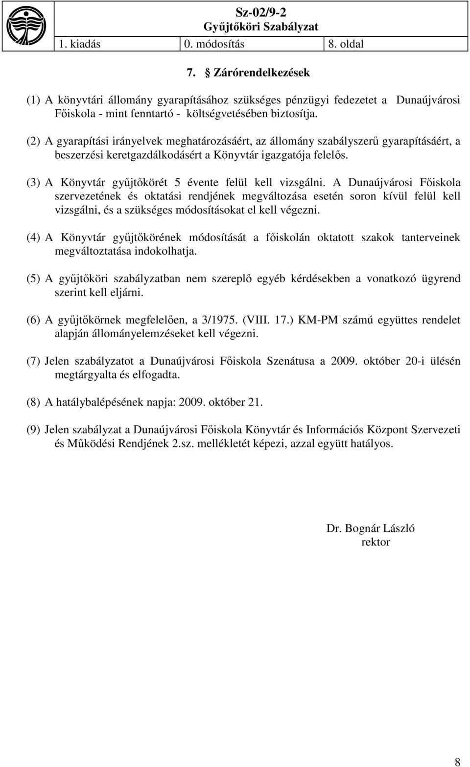 (3) A Könyvtár gyűjtőkörét 5 évente felül kell vizsgálni.