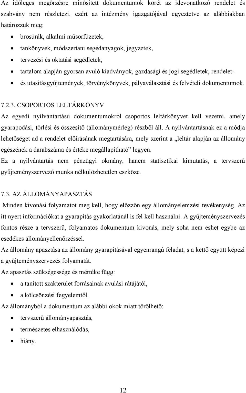 utasításgyűjtemények, törvénykönyvek, pályaválasztási és felvételi dokumentumok. 7.2.3.