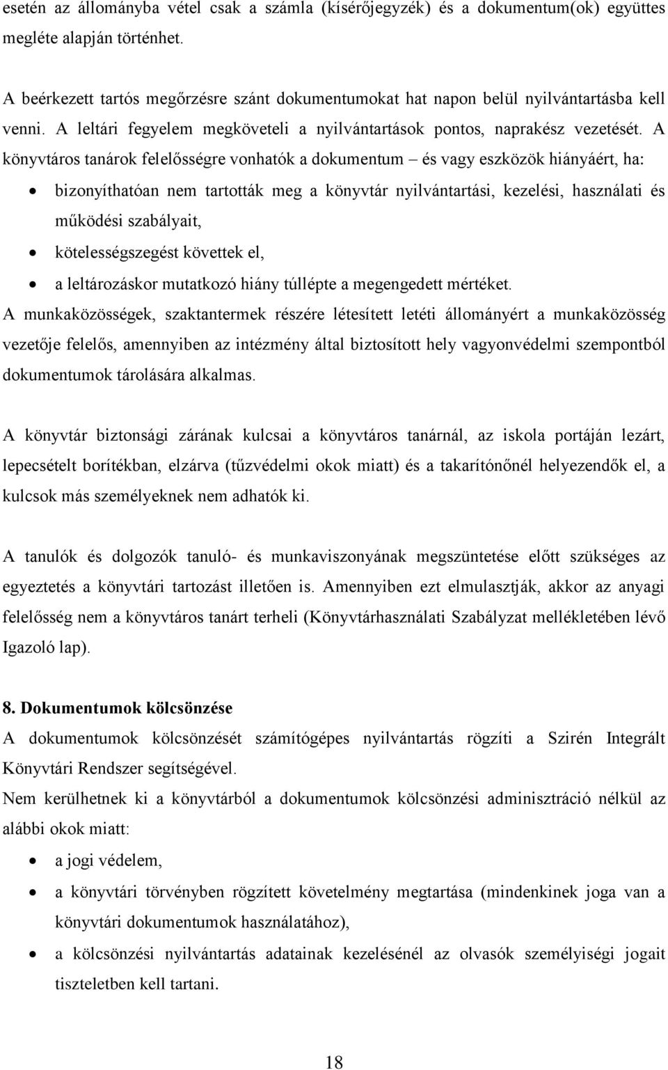 A könyvtáros tanárok felelősségre vonhatók a dokumentum és vagy eszközök hiányáért, ha: bizonyíthatóan nem tartották meg a könyvtár nyilvántartási, kezelési, használati és működési szabályait,