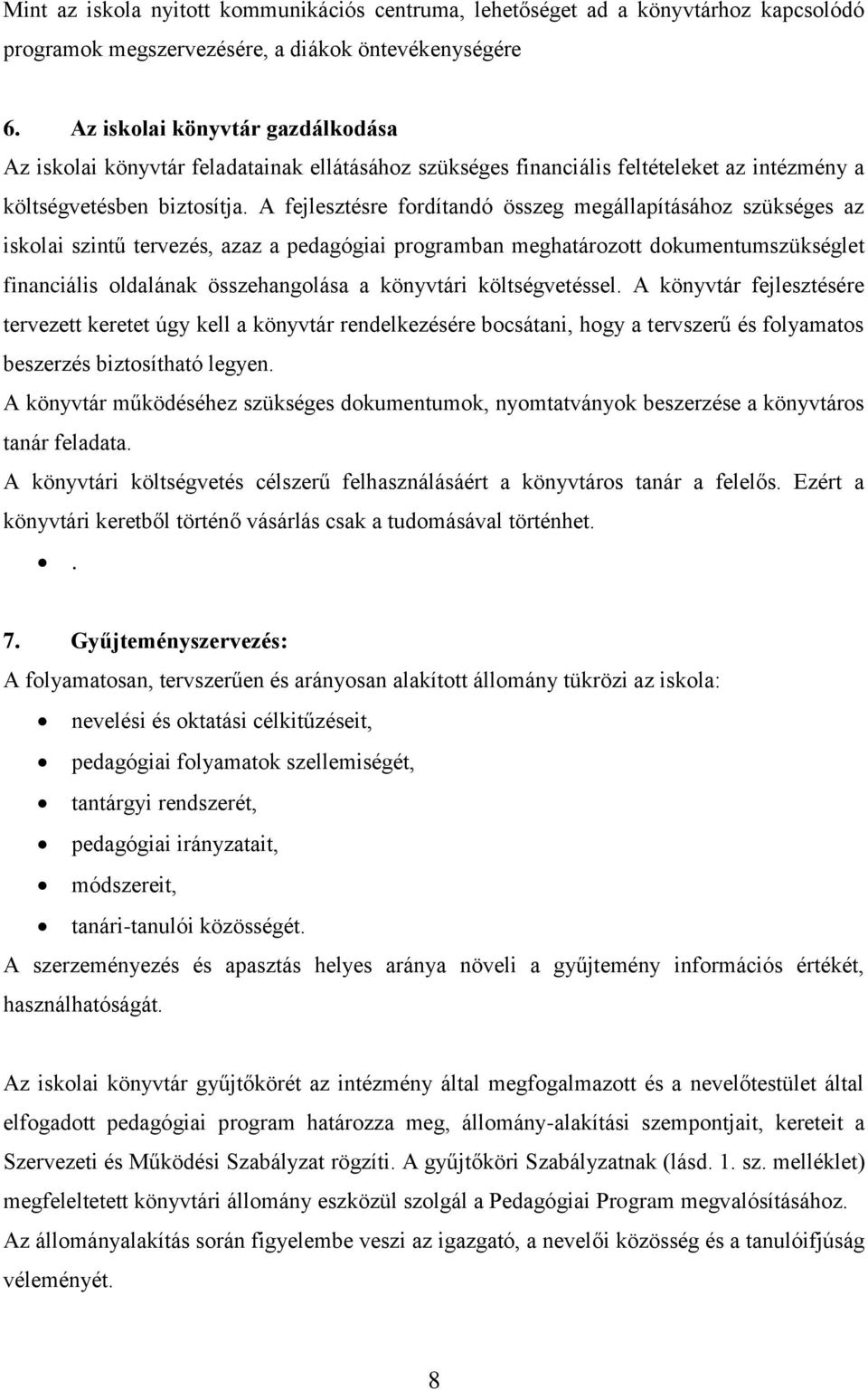 A fejlesztésre fordítandó összeg megállapításához szükséges az iskolai szintű tervezés, azaz a pedagógiai programban meghatározott dokumentumszükséglet financiális oldalának összehangolása a