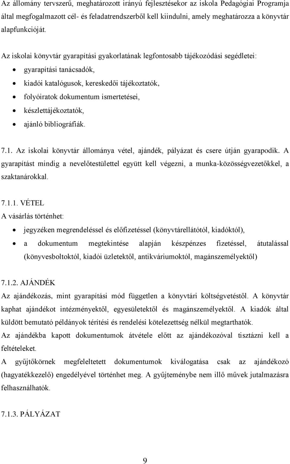 készlettájékoztatók, ajánló bibliográfiák. 7.1. Az iskolai könyvtár állománya vétel, ajándék, pályázat és csere útján gyarapodik.