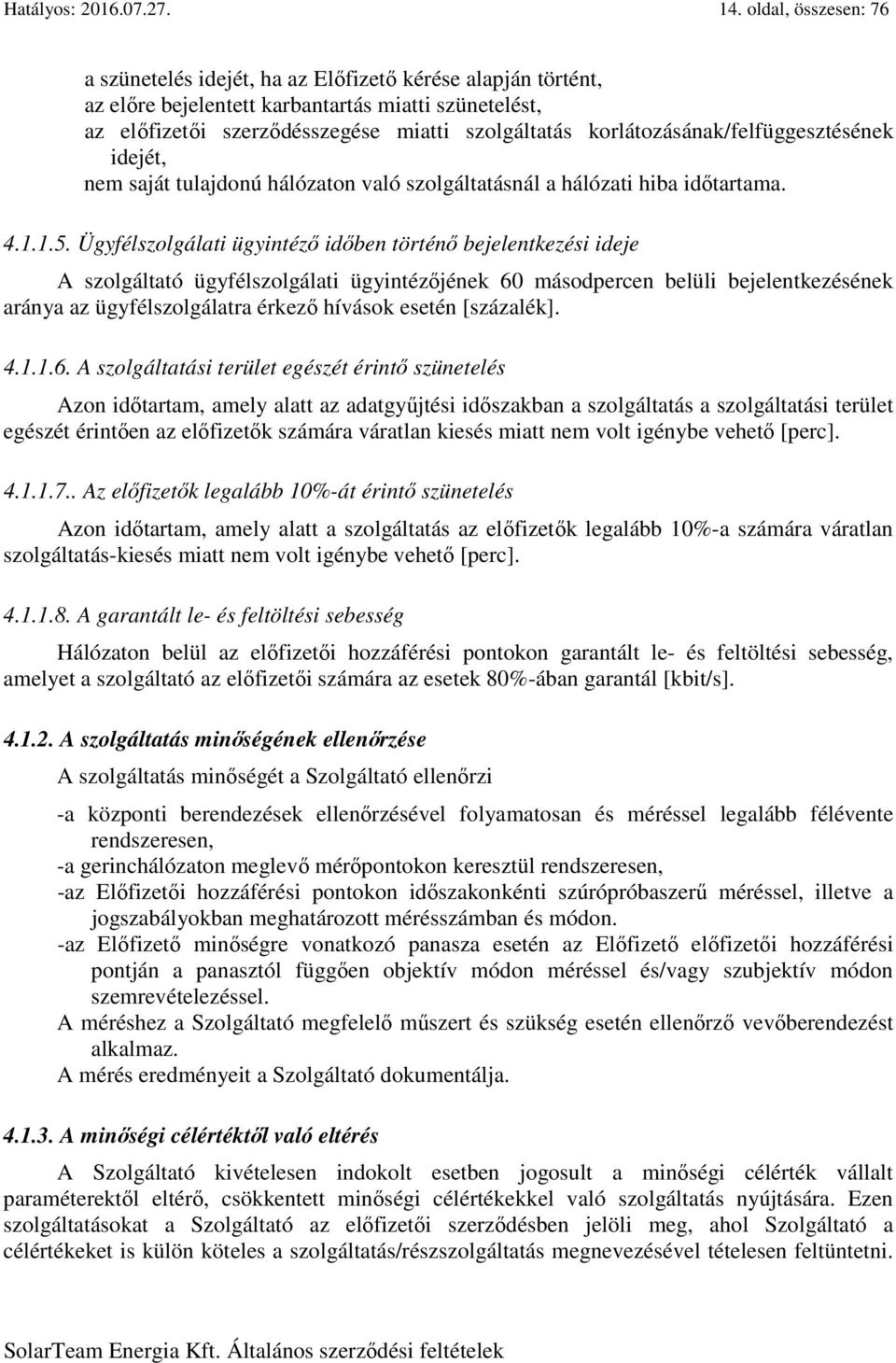 korlátozásának/felfüggesztésének idejét, nem saját tulajdonú hálózaton való szolgáltatásnál a hálózati hiba időtartama. 4.1.1.5.