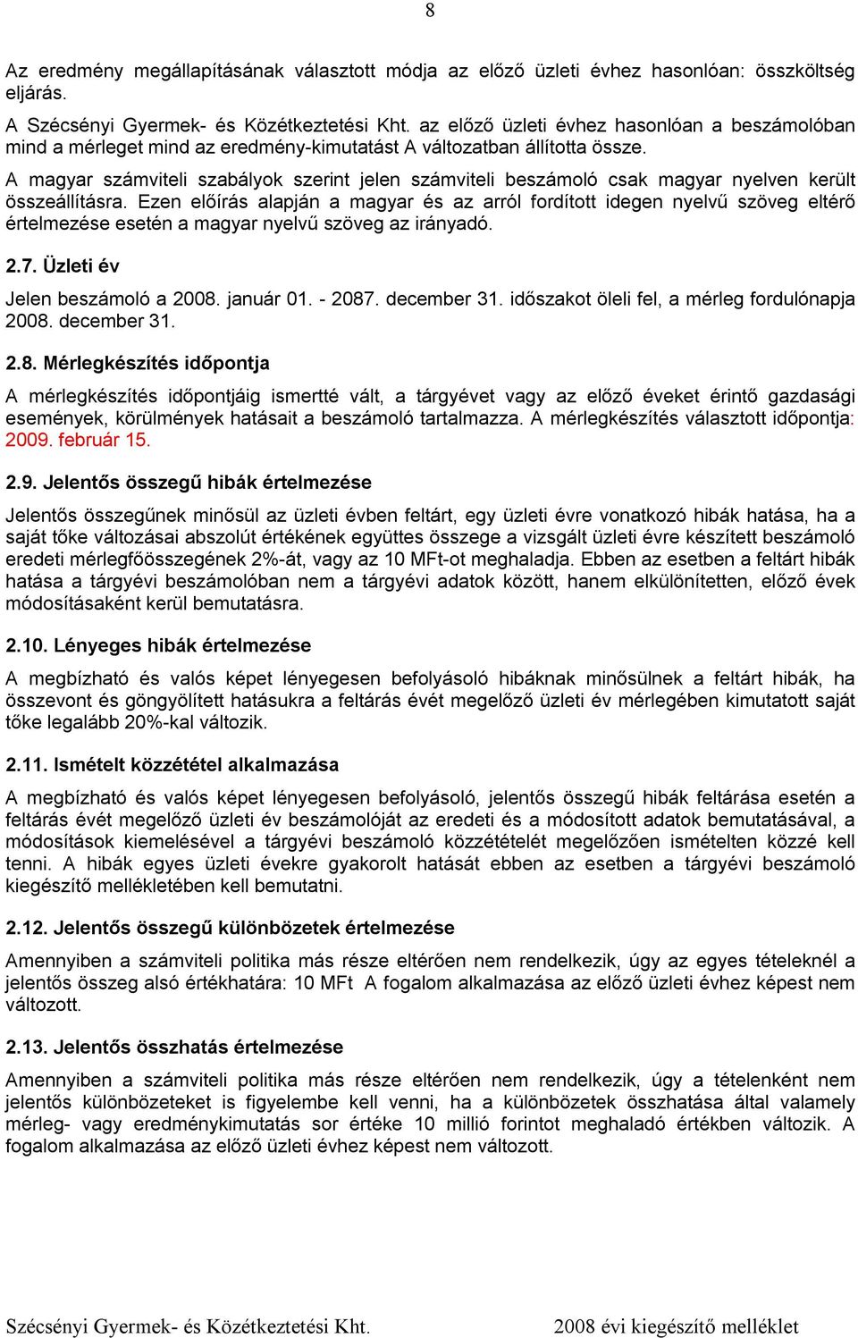 A magyar számviteli szabályok szerint jelen számviteli beszámoló csak magyar nyelven került összeállításra.
