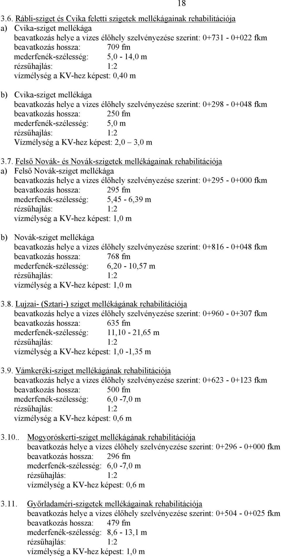 mederfenék-szélesség: 5,0 m Vízmélység a KV-hez képest: 2,0 3,0 m 3.7.