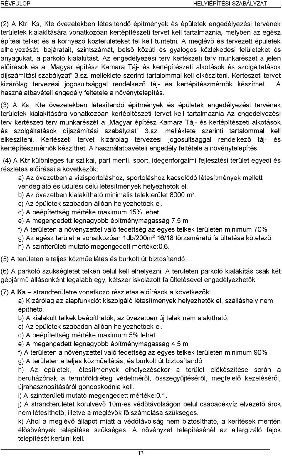 A meglévő és tervezett épületek elhelyezését, bejáratait, szintszámát, belső közúti és gyalogos közlekedési felületeket és anyagukat, a parkoló kialakítást.