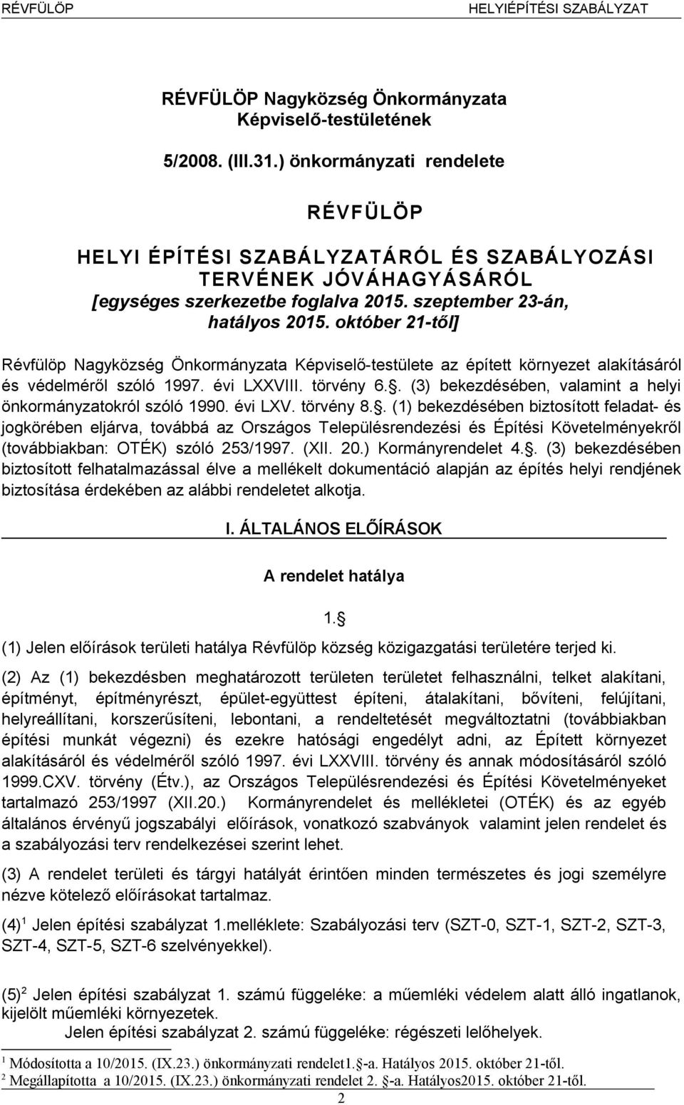 október 21-től] Révfülöp Nagyközség Önkormányzata Képviselő-testülete az épített környezet alakításáról és védelméről szóló 1997. évi LXXVIII. törvény 6.