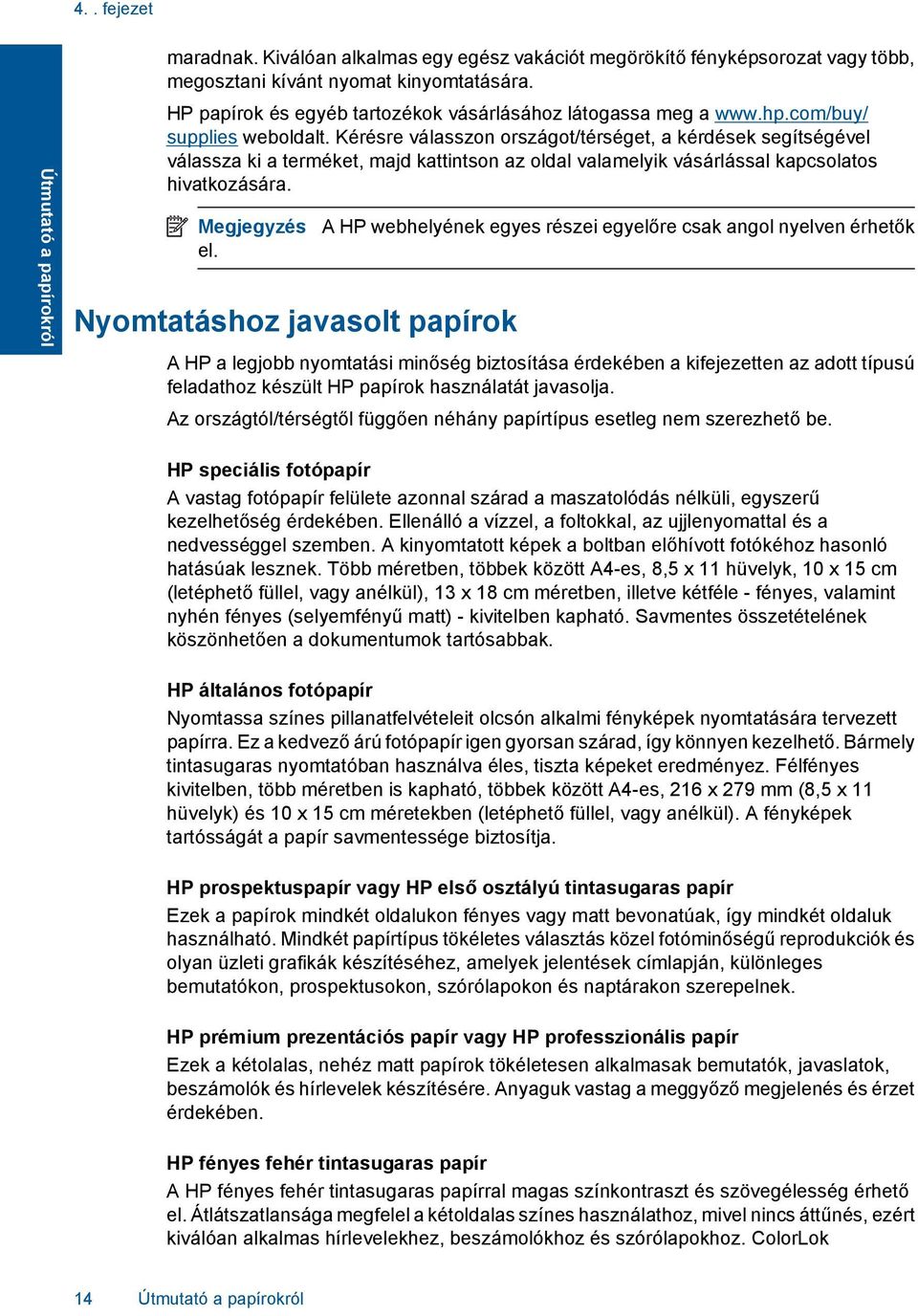 Kérésre válasszon országot/térséget, a kérdések segítségével válassza ki a terméket, majd kattintson az oldal valamelyik vásárlással kapcsolatos hivatkozására. Megjegyzés el.