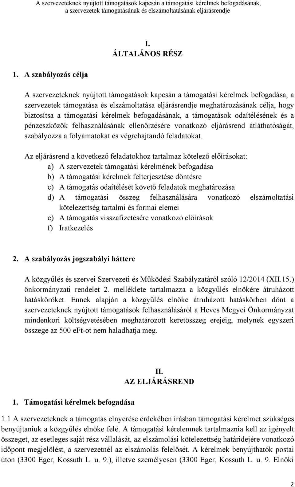 támogatási kérelmek befogadásának, a támogatások odaítélésének és a pénzeszközök felhasználásának ellenőrzésére vonatkozó eljárásrend átláthatóságát, szabályozza a folyamatokat és végrehajtandó