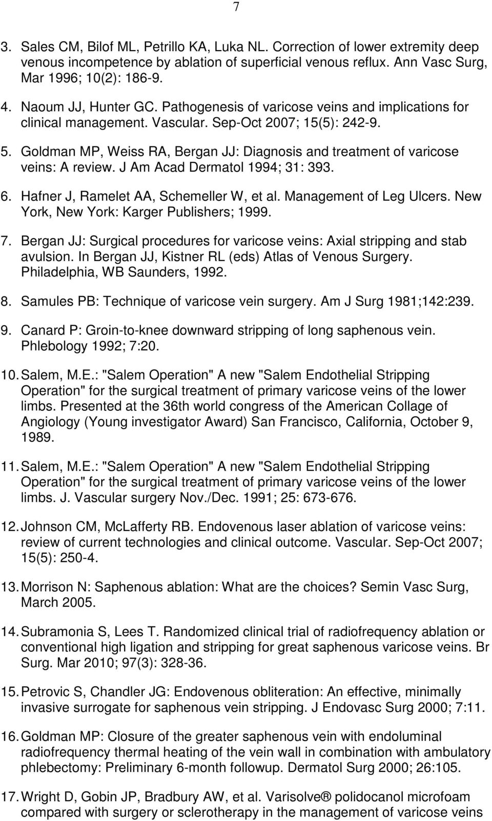 Goldman MP, Weiss RA, Bergan JJ: Diagnosis and treatment of varicose veins: A review. J Am Acad Dermatol 1994; 31: 393. 6. Hafner J, Ramelet AA, Schemeller W, et al. Management of Leg Ulcers.