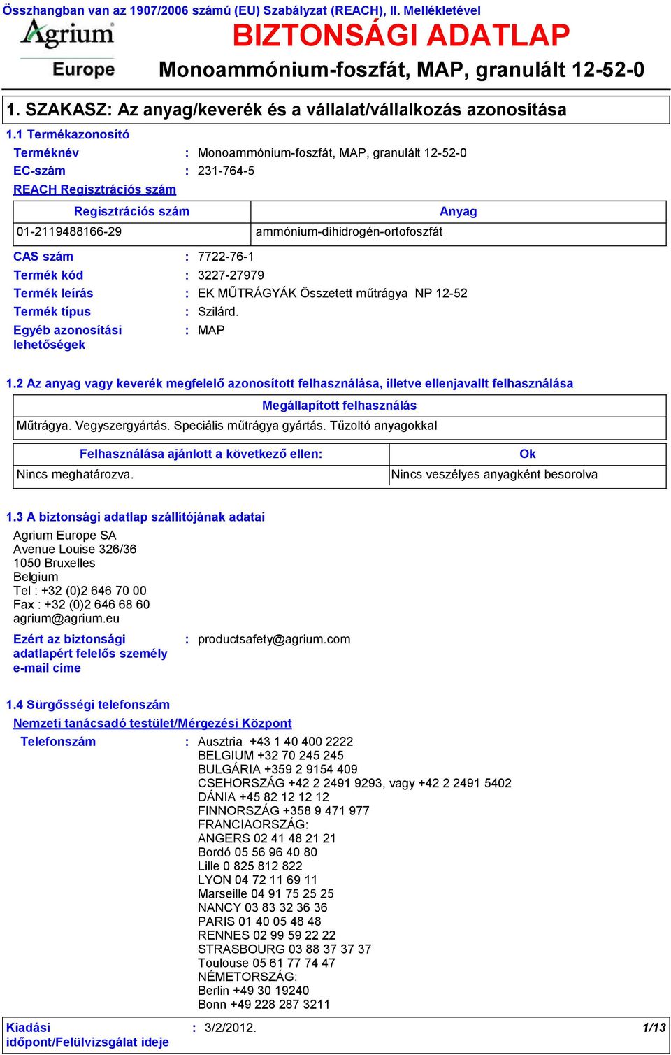 ammóniumdihidrogénortofoszfát CAS szám 7722761 Termék kód 322727979 Termék leírás EK MŰTRÁGYÁK Összetett műtrágya NP 1252 Szilárd. MAP Anyag 1.