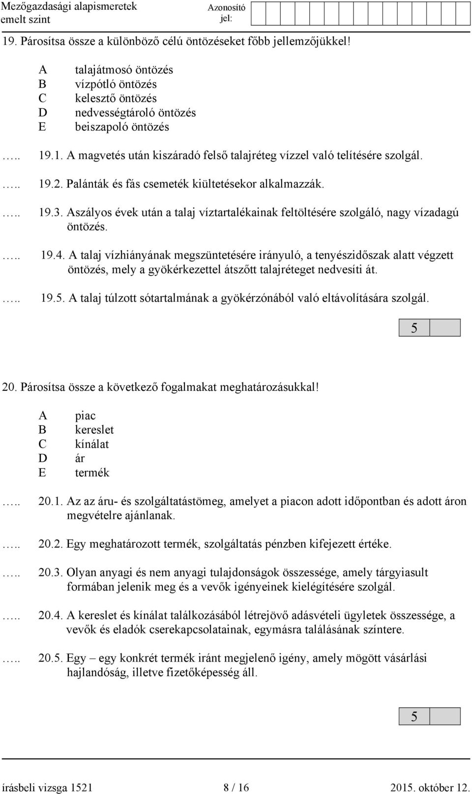 Aszályos évek után a talaj víztartalékainak feltöltésére szolgáló, nagy vízadagú öntözés. 9.4.