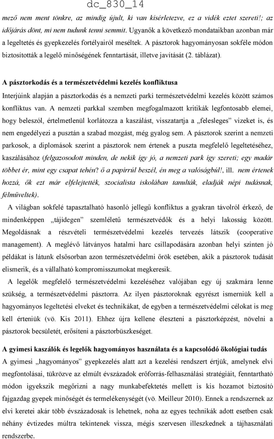 A pásztorok hagyományosan sokféle módon biztosították a legelő minőségének fenntartását, illetve javítását (2. táblázat).