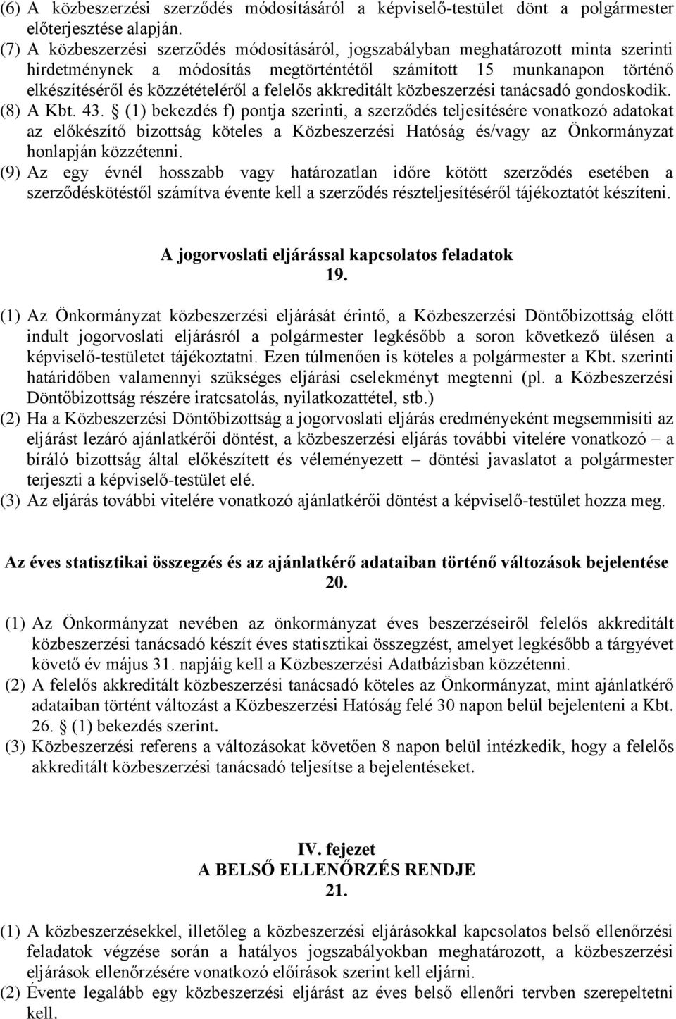 felelős akkreditált közbeszerzési tanácsadó gondoskodik. (8) A Kbt. 43.