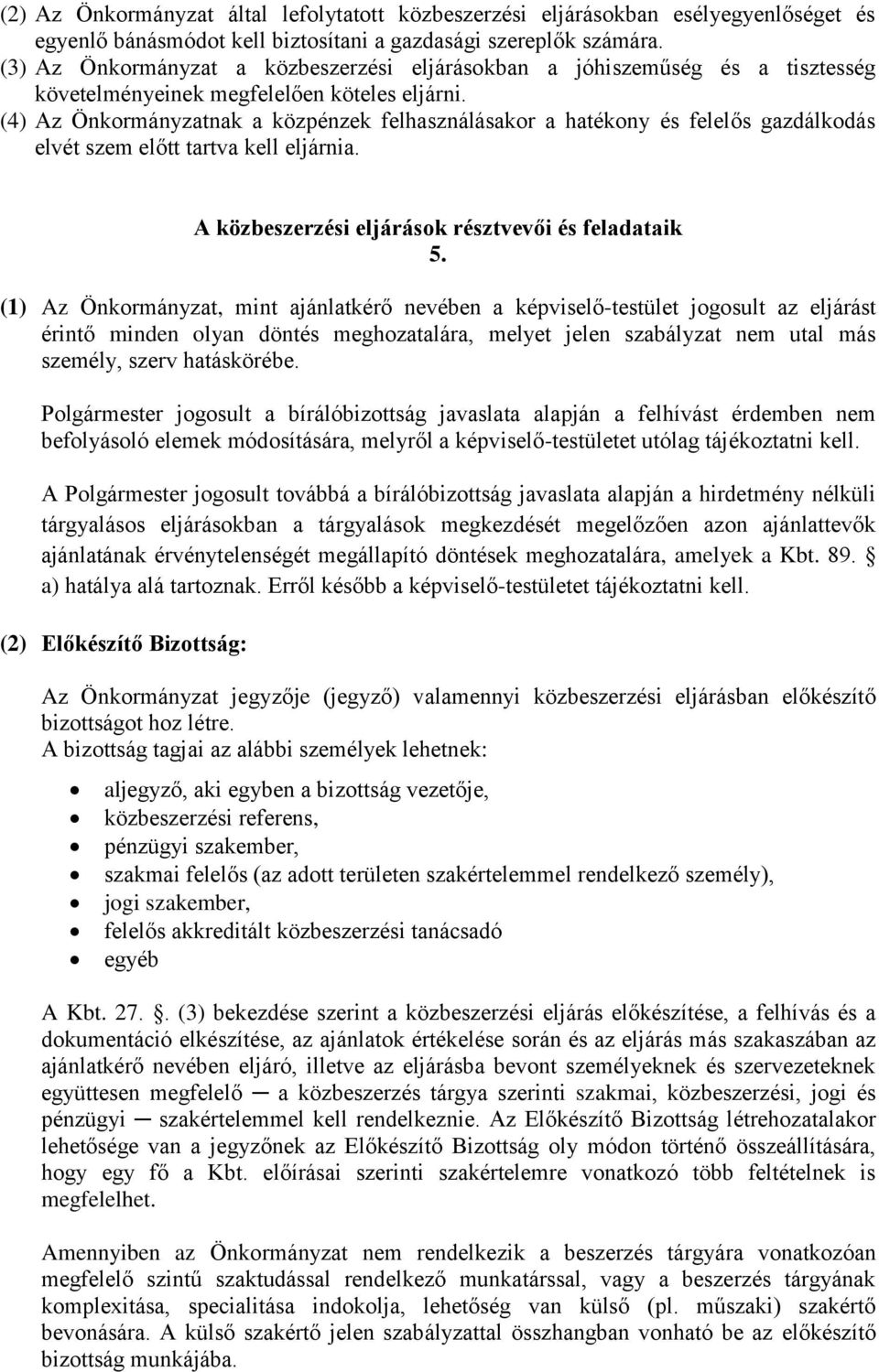 (4) Az Önkormányzatnak a közpénzek felhasználásakor a hatékony és felelős gazdálkodás elvét szem előtt tartva kell eljárnia. A közbeszerzési eljárások résztvevői és feladataik 5.