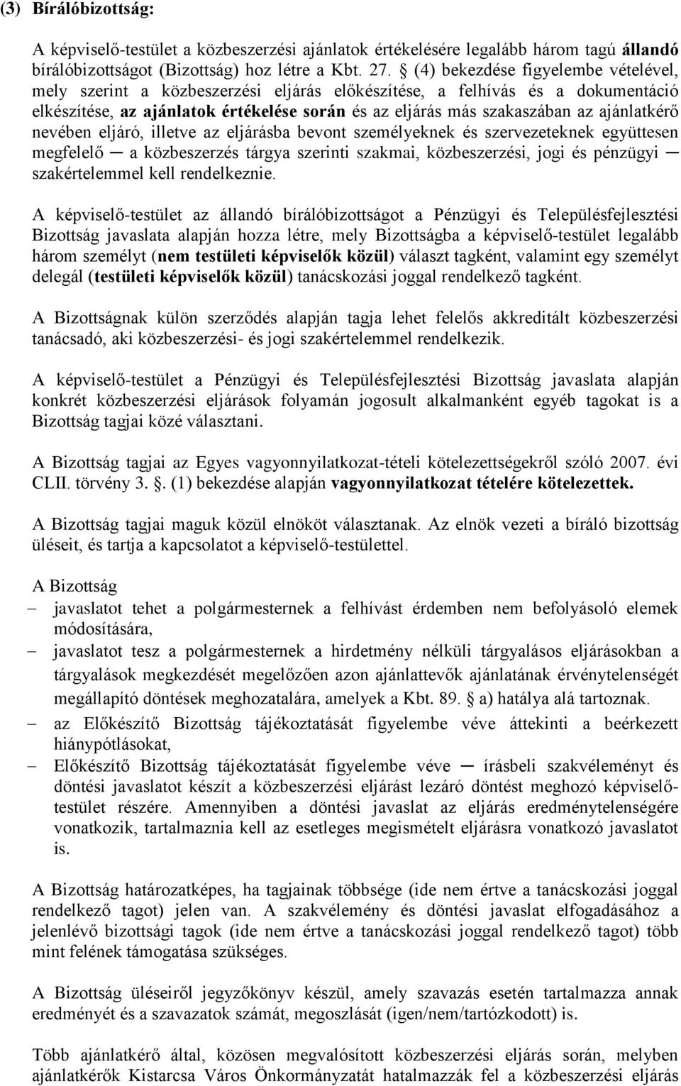 ajánlatkérő nevében eljáró, illetve az eljárásba bevont személyeknek és szervezeteknek együttesen megfelelő a közbeszerzés tárgya szerinti szakmai, közbeszerzési, jogi és pénzügyi szakértelemmel kell