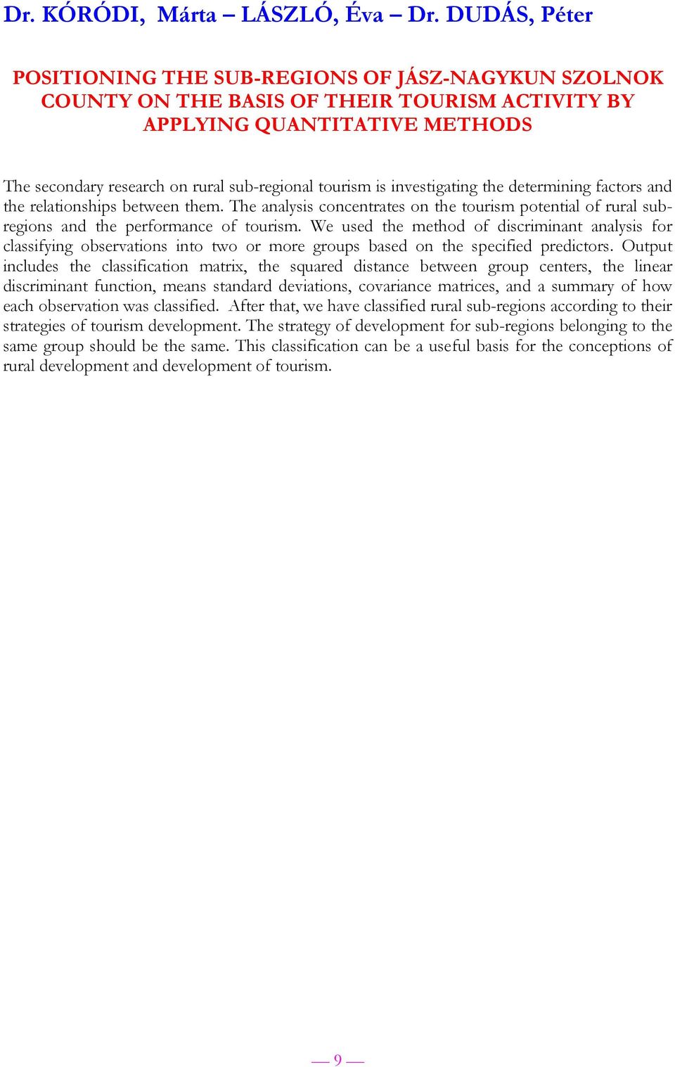 investigating the determining factors and the relationships between them. The analysis concentrates on the tourism potential of rural subregions and the performance of tourism.