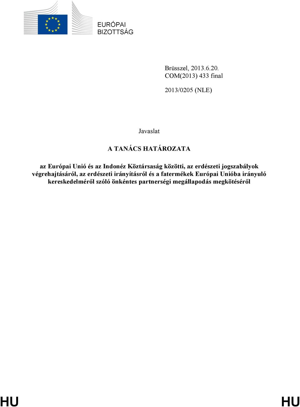 COM(2013) 433 final 2013/0205 (NLE) Javaslat A TANÁCS HATÁROZATA az Európai Unió és