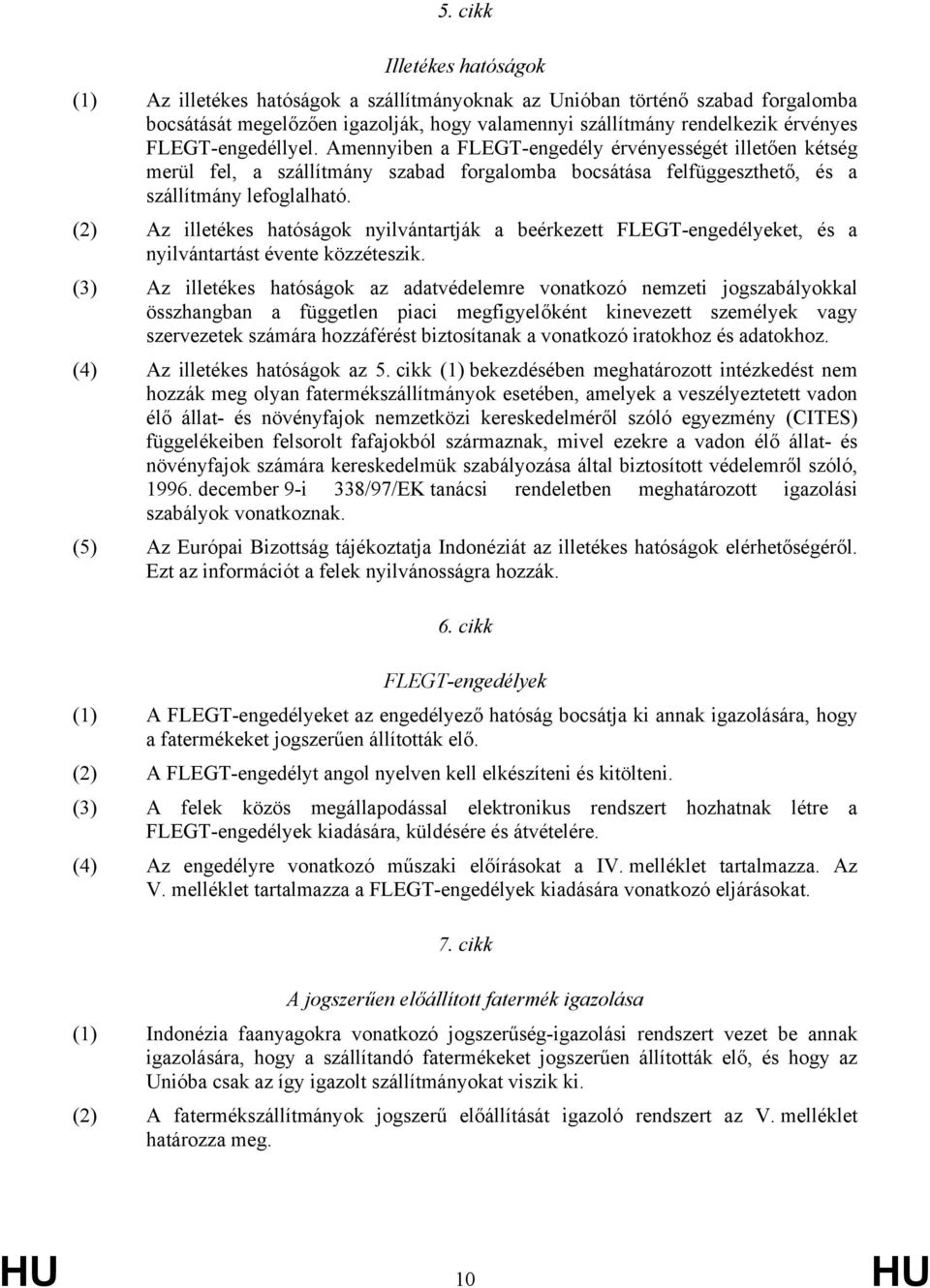 (2) Az illetékes hatóságok nyilvántartják a beérkezett FLEGT-engedélyeket, és a nyilvántartást évente közzéteszik.