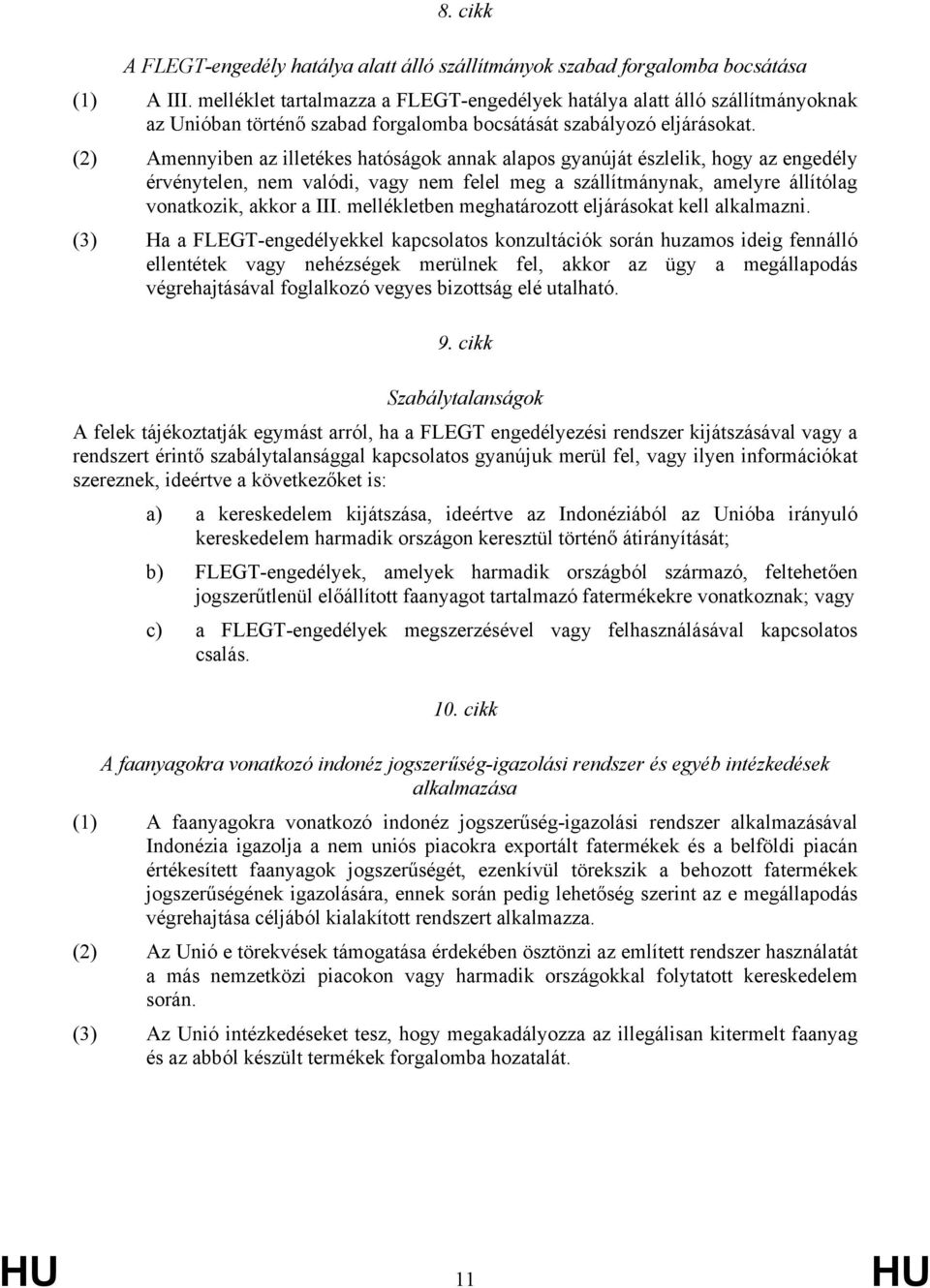 (2) Amennyiben az illetékes hatóságok annak alapos gyanúját észlelik, hogy az engedély érvénytelen, nem valódi, vagy nem felel meg a szállítmánynak, amelyre állítólag vonatkozik, akkor a III.