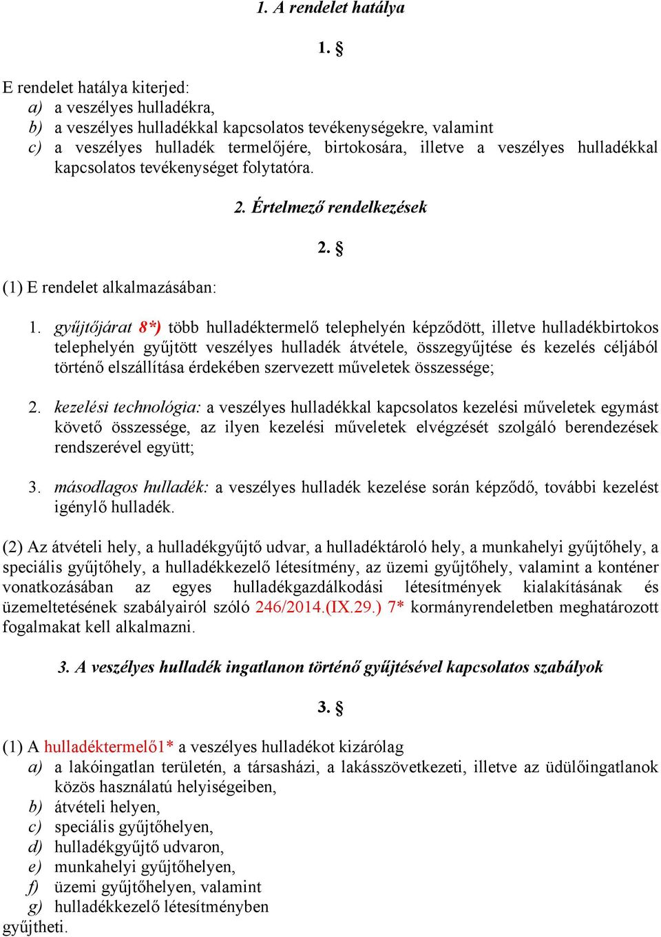 hulladékkal kapcsolatos tevékenységet folytatóra. (1) E rendelet alkalmazásában: 2. Értelmező rendelkezések 2. 1.