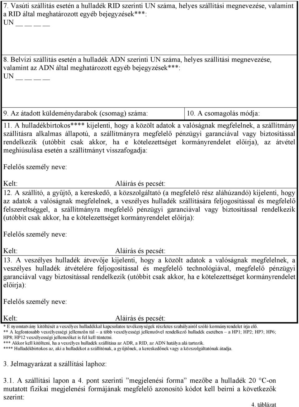 Az átadott küldeménydarabok (csomag) száma: 10. A csomagolás módja: 11.