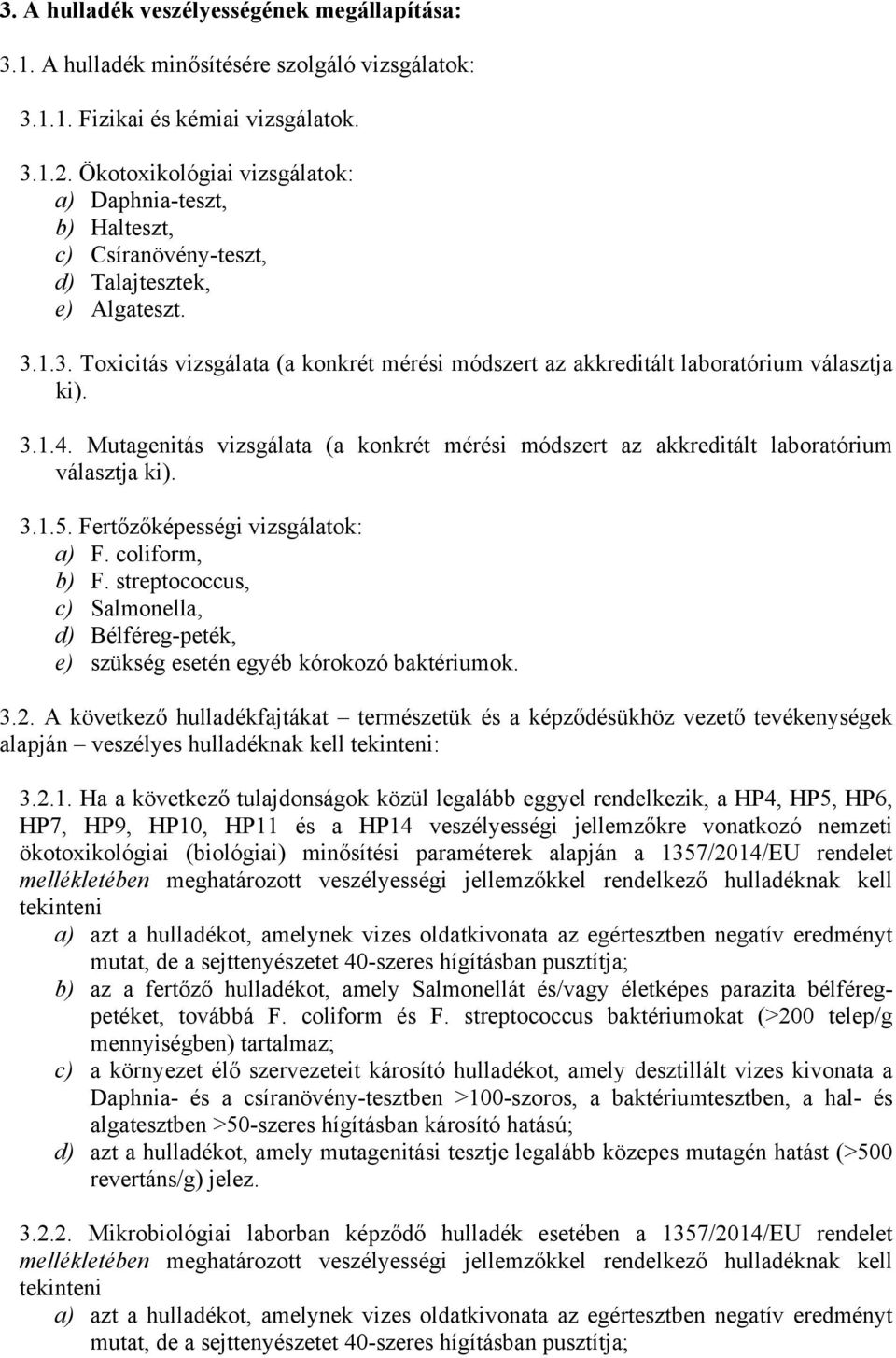 1.3. Toxicitás vizsgálata (a konkrét mérési módszert az akkreditált laboratórium választja ki). 3.1.4. Mutagenitás vizsgálata (a konkrét mérési módszert az akkreditált laboratórium választja ki). 3.1.5.