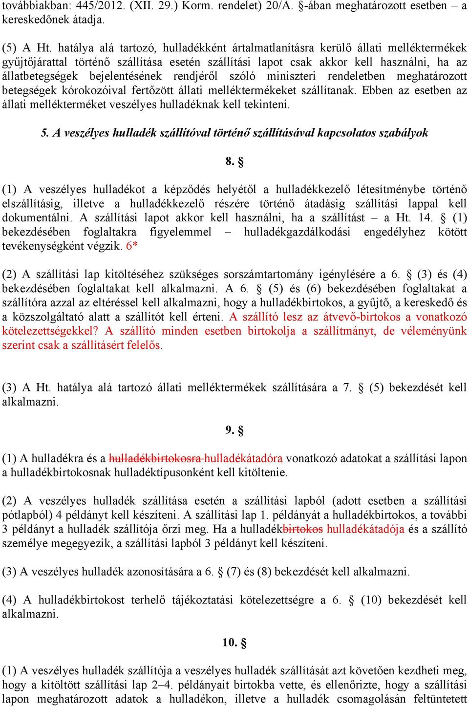 bejelentésének rendjéről szóló miniszteri rendeletben meghatározott betegségek kórokozóival fertőzött állati melléktermékeket szállítanak.