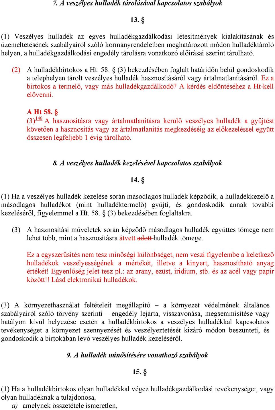 hulladékgazdálkodási engedély tárolásra vonatkozó előírásai szerint tárolható. (2) A hulladékbirtokos a Ht. 58.