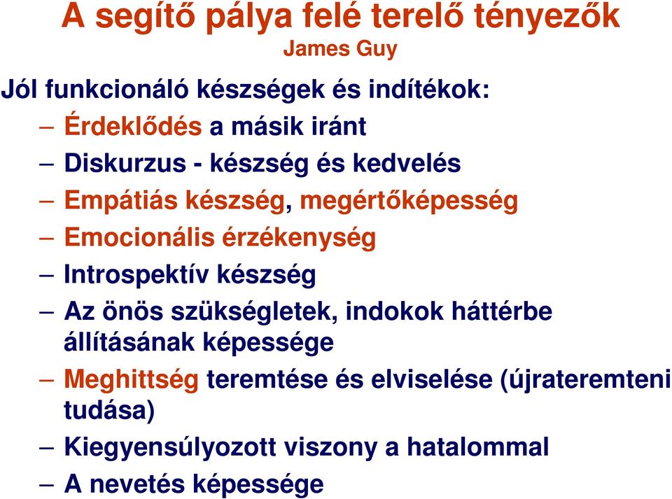 érzékenység Introspektív készség Az önös szükségletek, indokok háttérbe állításának képessége