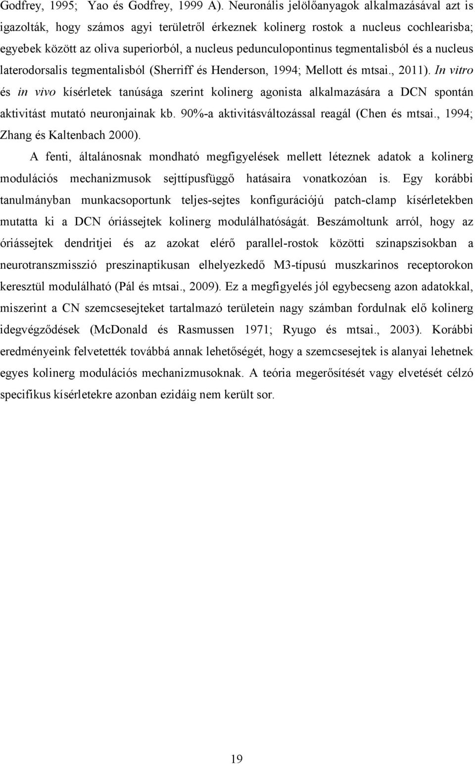 tegmentalisból és a nucleus laterodorsalis tegmentalisból (Sherriff és Henderson, 1994; Mellott és mtsai., 2011).