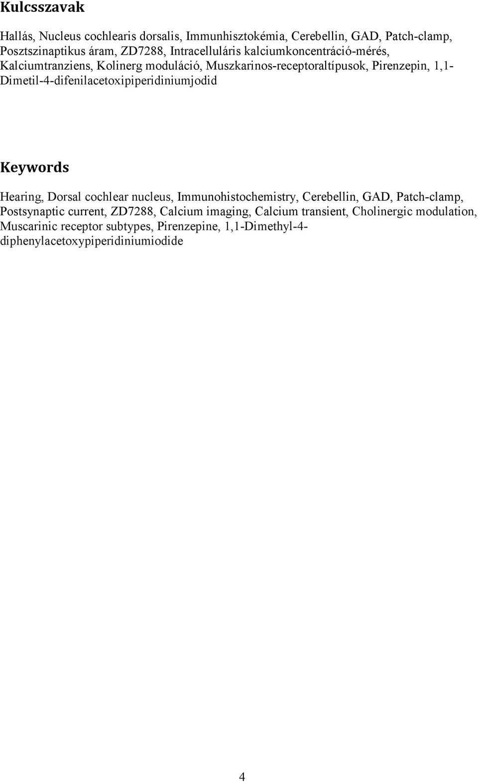 Dimetil-4-difenilacetoxipiperidiniumjodid Keywords Hearing, Dorsal cochlear nucleus, Immunohistochemistry, Cerebellin, GAD, Patch-clamp,