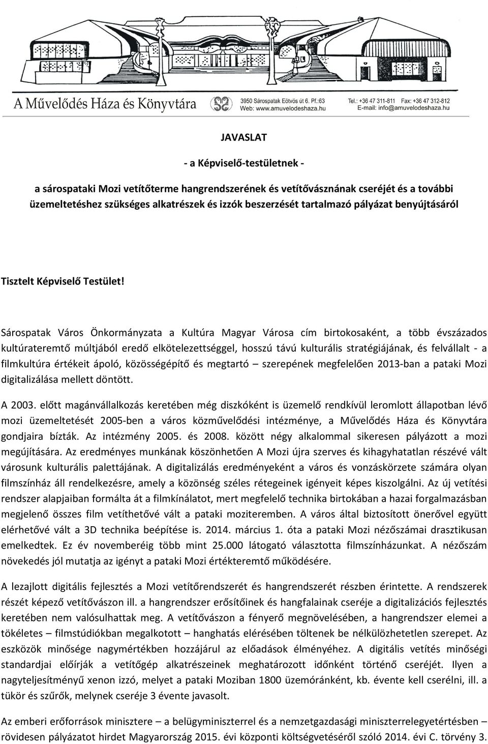 Sárospatak Város Önkormányzata a Kultúra Magyar Városa cím birtokosaként, a több évszázados kultúrateremtő múltjából eredő elkötelezettséggel, hosszú távú kulturális stratégiájának, és felvállalt - a