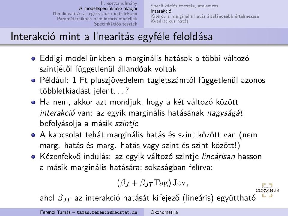 ..? Ha nem, akkor azt mondjuk, hogy a két változó között interakció van: az egyik marginális hatásának nagyságát befolyásolja a másik szintje A kapcsolat tehát marginális hatás és szint között van