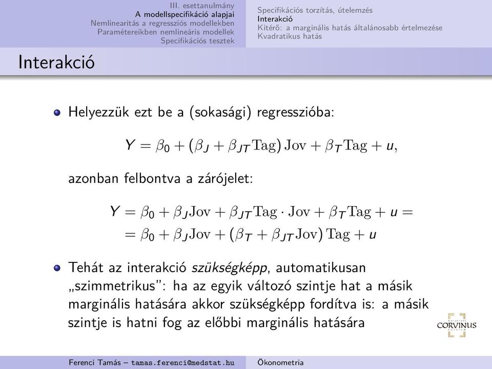 be a (sokasági) regresszióba: Y = β 0 + (β J + β JT Tag) Jov + β T Tag + u, azonban felbontva a zárójelet: Y = β 0 + β J Jov + β JT Tag Jov +