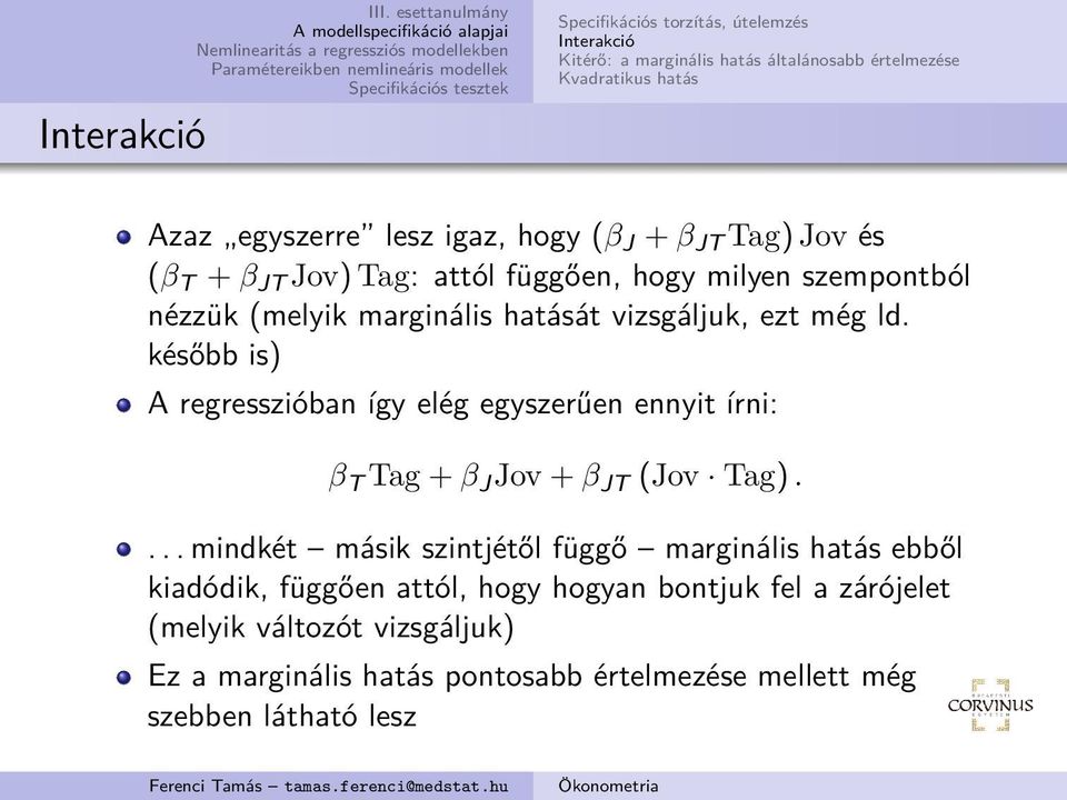 (β J + β JT Tag) Jov és (β T + β JT Jov) Tag: attól függően, hogy milyen szempontból nézzük (melyik marginális hatását vizsgáljuk, ezt még ld.