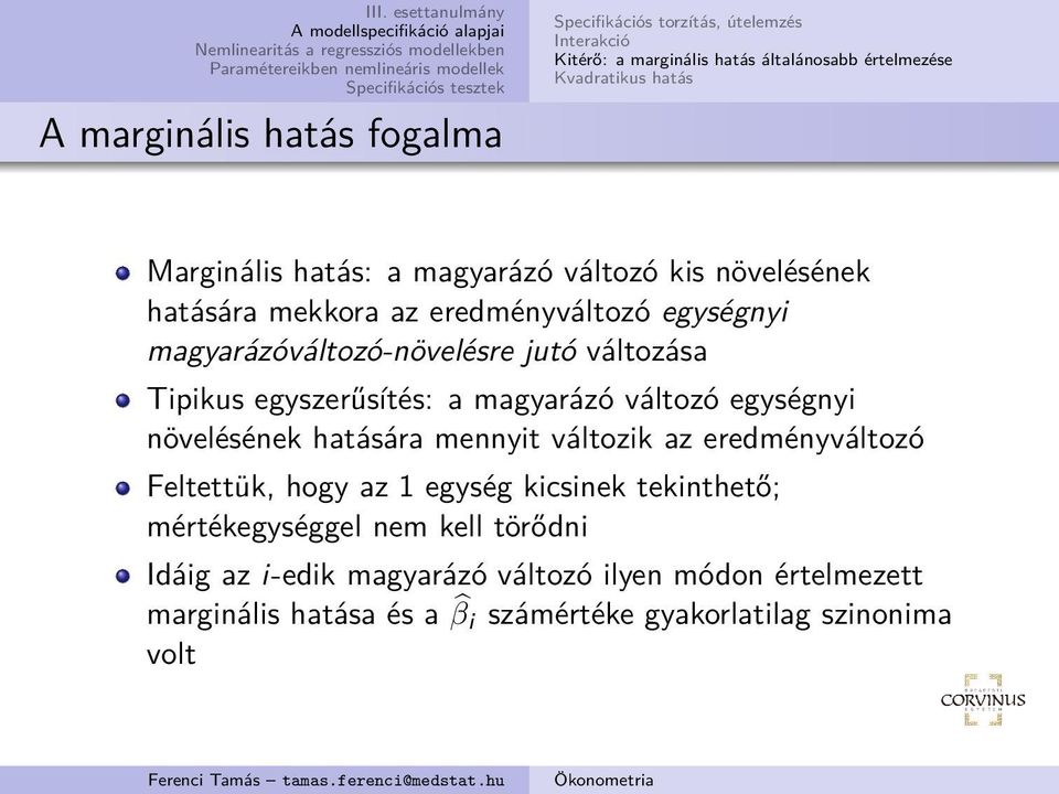 egyszerűsítés: a magyarázó változó egységnyi növelésének hatására mennyit változik az eredményváltozó Feltettük, hogy az 1 egység kicsinek