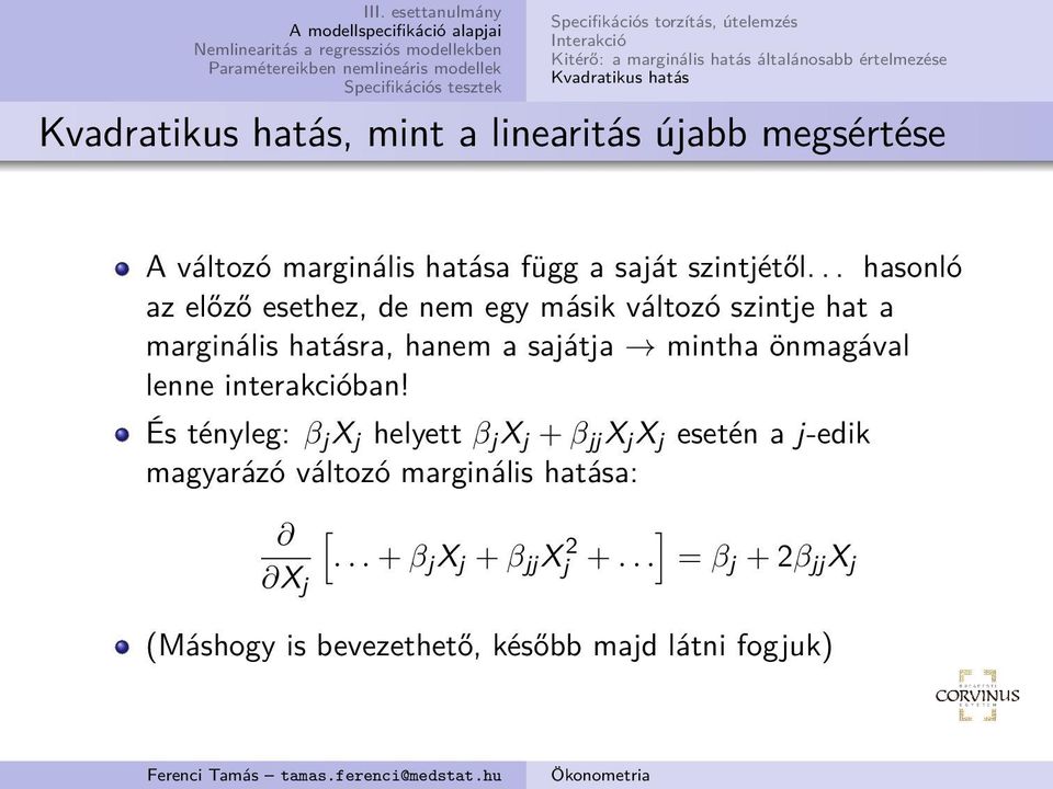 .. hasonló az előző esethez, de nem egy másik változó szintje hat a marginális hatásra, hanem a sajátja mintha önmagával lenne interakcióban!