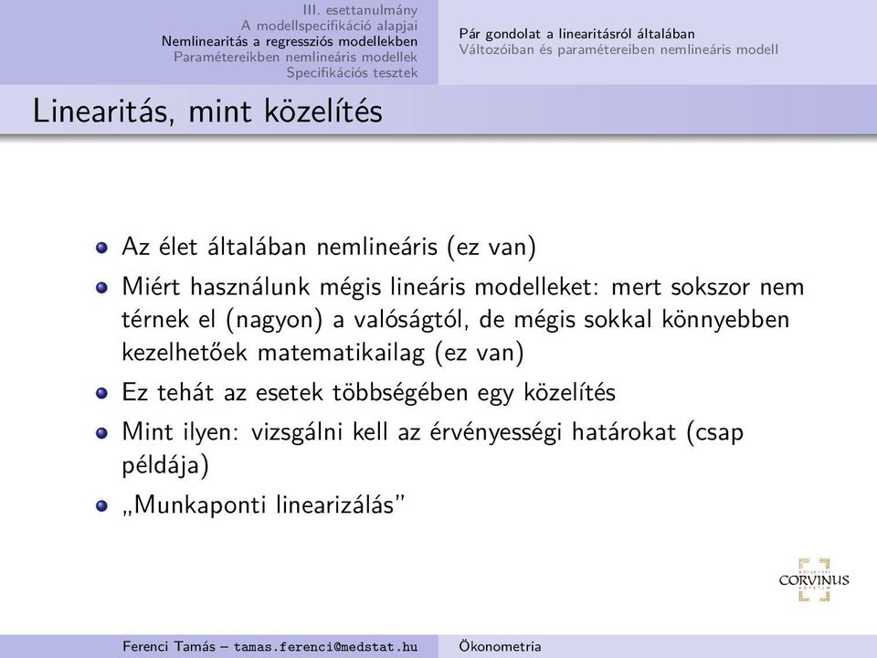 térnek el (nagyon) a valóságtól, de mégis sokkal könnyebben kezelhetőek matematikailag (ez van) Ez tehát az