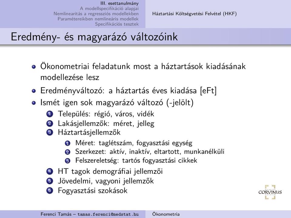 Lakásjellemzők: méret, jelleg 3 Háztartásjellemzők 1 Méret: taglétszám, fogyasztási egység 2 Szerkezet: aktív, inaktív, eltartott,