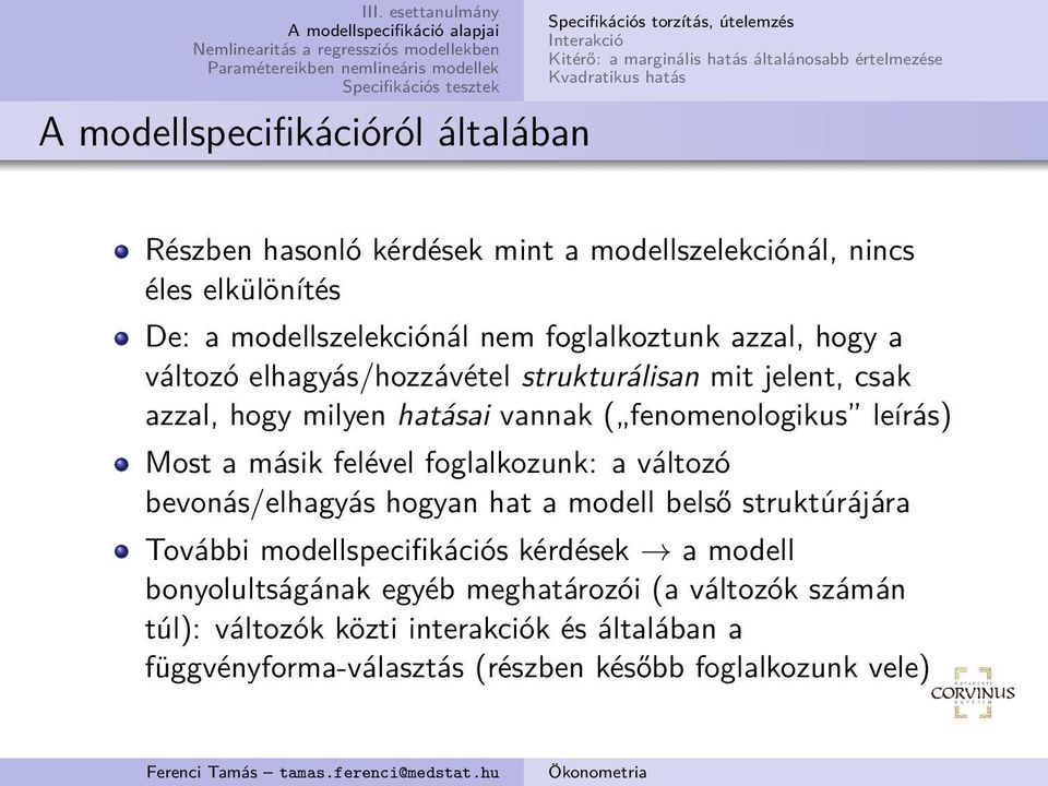 hogy milyen hatásai vannak ( fenomenologikus leírás) Most a másik felével foglalkozunk: a változó bevonás/elhagyás hogyan hat a modell belső struktúrájára További
