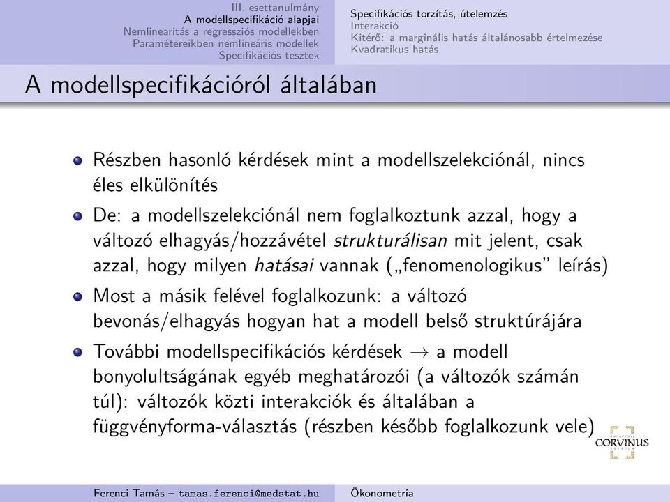 hogy milyen hatásai vannak ( fenomenologikus leírás) Most a másik felével foglalkozunk: a változó bevonás/elhagyás hogyan hat a modell belső struktúrájára További