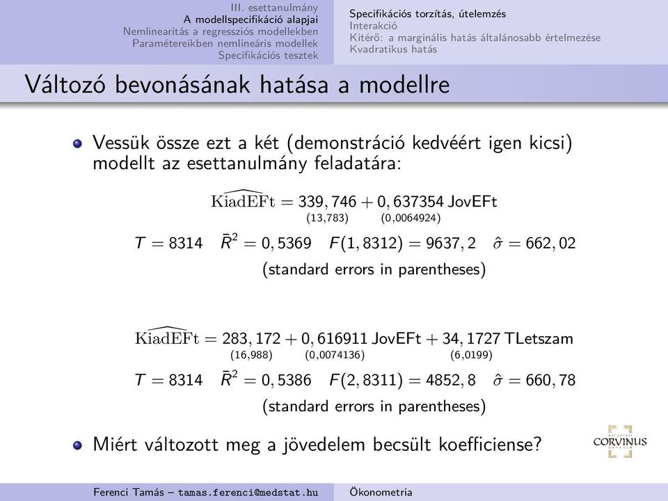 8314 R 2 = 0, 5369 F (1, 8312) = 9637, 2 ˆσ = 662, 02 (standard errors in parentheses) KiadEFt = 283, 172 (16,988) + 0, 616911 (0,0074136) JovEFt + 34, 1727