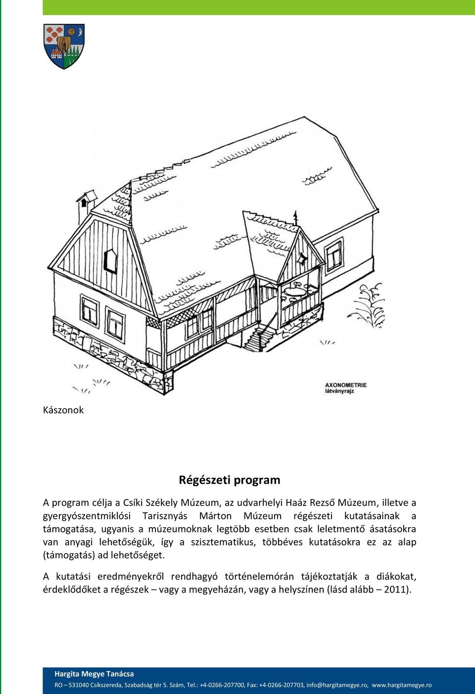 van anyagi lehetőségük, így a szisztematikus, többéves kutatásokra ez az alap (támogatás) ad lehetőséget.