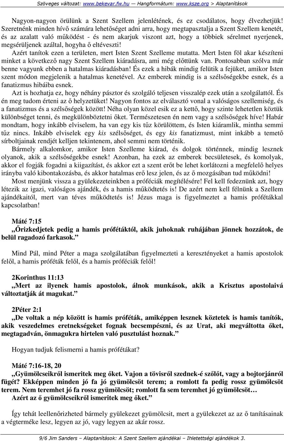 megsérüljenek azáltal, hogyha ı eltéveszti! Azért tanítok ezen a területen, mert Isten Szent Szelleme mutatta.