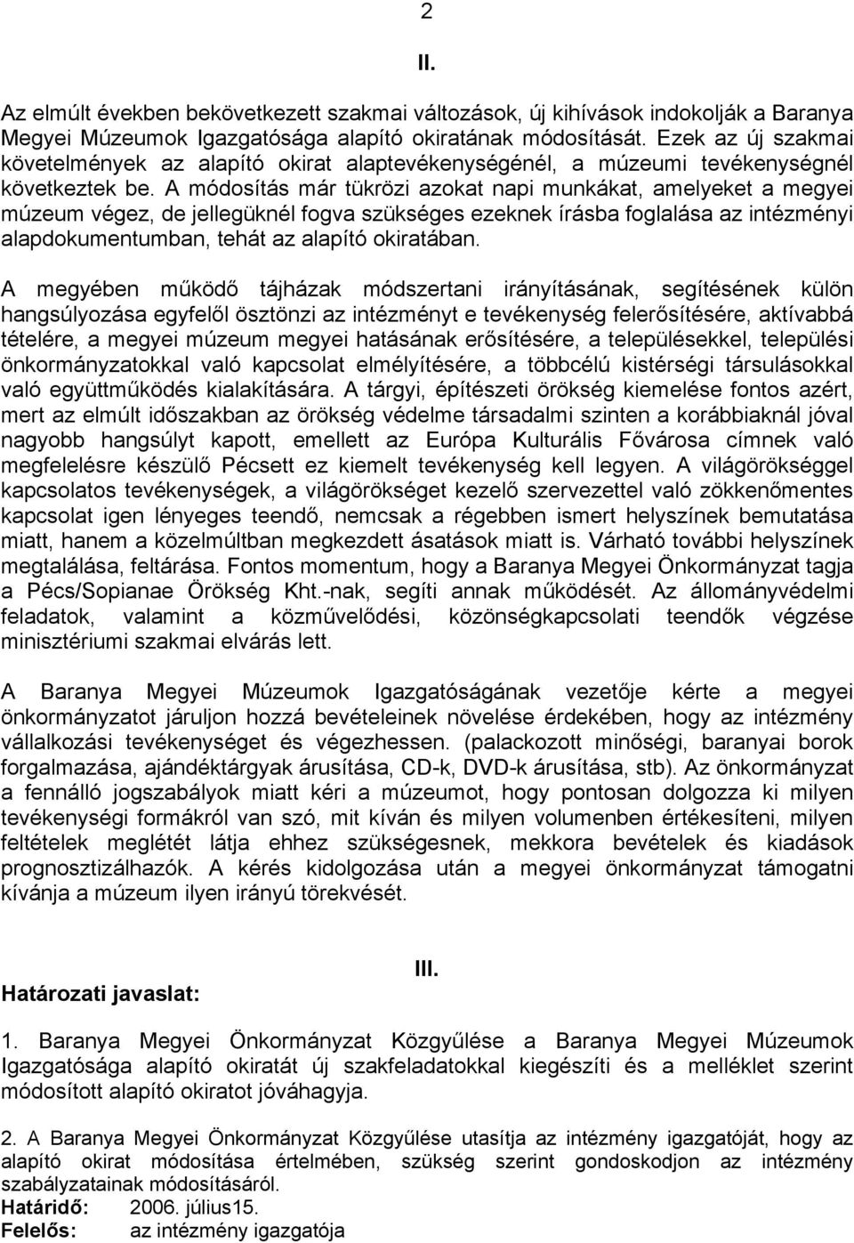 A módosítás már tükrözi azokat napi munkákat, amelyeket a megyei múzeum végez, de jellegüknél fogva szükséges ezeknek írásba foglalása az intézményi alapdokumentumban, tehát az alapító okiratában.