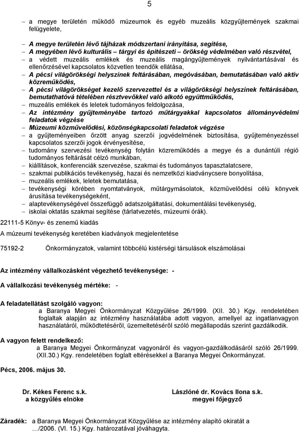 helyszínek feltárásában, megóvásában, bemutatásában való aktív közreműködés, A pécsi világörökséget kezelő szervezettel és a világörökségi helyszínek feltárásában, bemutathatóvá tételében