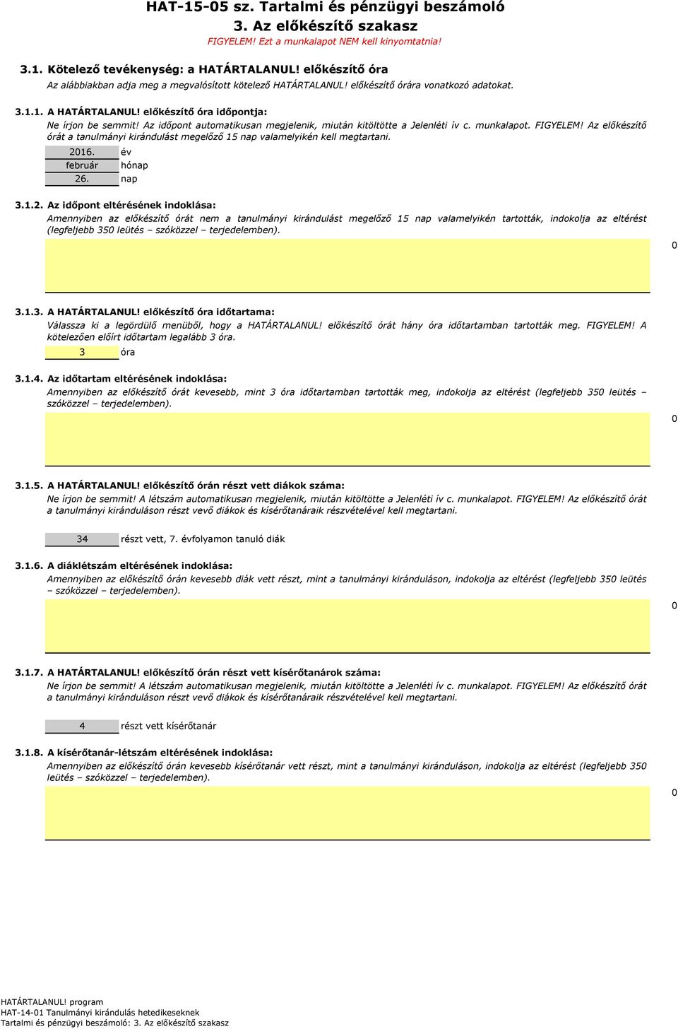 Az időpont automatikusan megjelenik, miután kitöltötte a Jelenléti ív c. munkalapot. FIGYELEM! Az előkészítő órát a tanulmányi kirándulást megelőző 15 nap valamelyikén kell megtartani. 2016.